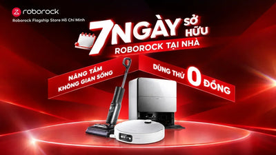 Chương trình “7 ngày sở hữu Roborock tại nhà”